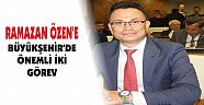 RAMAZAN ÖZEN’E BÜYÜKŞEHİR’DE İKİ ÖNEMLİ GÖREV