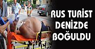 RUS TURİST DENİZDE BOĞULDU