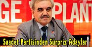 Saadet Partisinden Sürpriz Adaylar