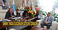 ŞAHİN,”AKSU GÜCÜNÜN ÜSTÜNE ÇIKACAK”