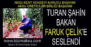 ŞAHİN , BAKAN FARUK ÇELİK’E SESLENDİ…