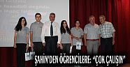 ŞAHİN’DEN ÖĞRENCİLERE: “ÇOK ÇALIŞIN”