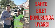 SAHTE BİLET KONUSUNDA UYARDI