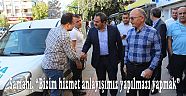 Samani, “Bizim hizmet anlayışımız yapılmazı yapmak”