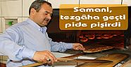 Samani,tezgâha geçti pide pişirdi