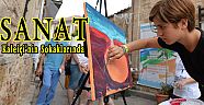 SANAT KALEİÇİ’NİN SOKAKLARINDA