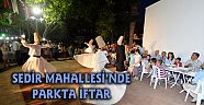 SEDİR MAHALLESİ’NDE PARKTA İFTAR