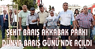 ŞEHİT BARIŞ AKKABAK PARKI DÜNYA BARIŞ GÜNÜ’NDE AÇILDI