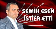 SEMİH ESEN İSTİFA ETTİ.