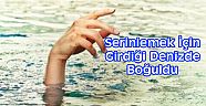 Serinlemek İçin Girdiği Denizde Boğuldu