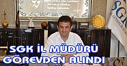 SGK İl Müdürü Selim Erol görevden alındı