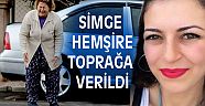 SİMGE HEMŞİRE TOPRAĞA VERİLDİ