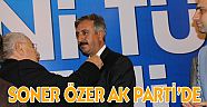 SONER ÖZER AK PARTİ'DE