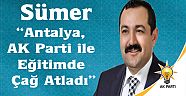 Sümer,“Antalya, AK Parti ile Eğitimde Çağ Atladı”