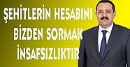 SÜMER ; ŞEHİTLERİN HESABINI BİZDEN SORMAK İNSAFSIZLIKTIR