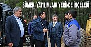 SÜMER, YATIRIMLARI YERİNDE İNCELEDİ