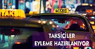 TAKSİCİLER EYLEME HAZIRLANIYOR