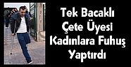Tek Bacaklı Çete Üyesi Kadınlara Fuhuş Yaptırdı