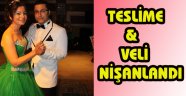 TESLİME VE VELİ NİŞANLANDI