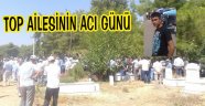 Top ailesinin acı günü