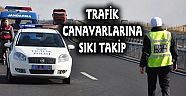 Trafik Canavarlarına Sıkı Takip!