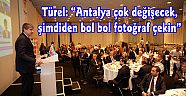 Türel: “Antalya çok değişecek, şimdiden bol bol fotoğraf çekin”