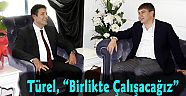 Türel, “Birlikte Çalışacağız”