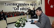 Türel’den gençlere öğüt: “Çok çalışın”