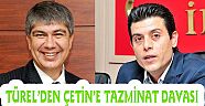 Türel'den Osman Çetin'e Tazminat Davası