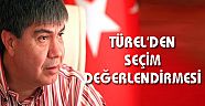 TÜREL'DEN SEÇİM DEĞERLENDİRMESİ