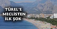 TÜREL'E MECLİSTEN İLK ŞOK