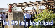 Türel, EXPO Antalya Bahçesi’ni inceledi