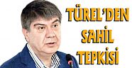 Türel'in sahil tepkisi