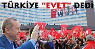 TÜRKİYE "EVET" DEDİ