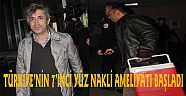 TÜRKİYE’NİN 7’İNCİ YÜZ NAKLİ AMELİYATI BAŞLADI