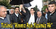 Tütüncü “Alnımız Açık Yüzümüz Ak”