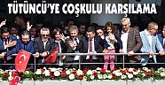 TÜTÜNCÜ'YE COŞKULU KARŞILAMA