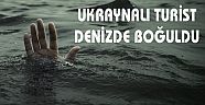 UKRAYNALI TURİST DENİZDE BOĞULDU