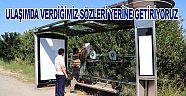 ULAŞIMDA VERDİĞİMİZ SÖZLERİ YERİNE GETİRİYORUZ