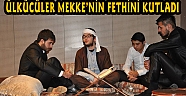 ÜLKÜCÜLER MEKKENİN FETHİNİ KUTLADI