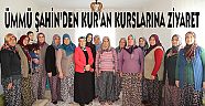 ÜMMÜ ŞAHİN'DEN KUR'AN KURSLARINA ZİYARETLER