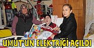 UMUT'UN ELEKTRİĞİ AÇILDI