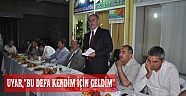UYAR,"BU DEFA KENDİM İÇİN GELDİM"