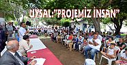 UYSAL:”PROJEMİZ İNSAN”