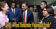 Uysal : “Yerel Yönetimler Vatandaşın Evidir”