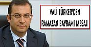 VALİ TÜRKER’DEN RAMAZAN BAYRAMI MESAJI