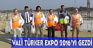 VALİ TÜRKER EXPO 2016'DA İNCELEMELERDE BULUNDU