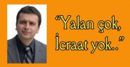 “Yalan çok, İcraat yok..”