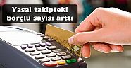 Yasal takipteki borçlu sayısı arttı