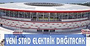 YENİ ANTALYA STADI ELEKTRİK DAĞITACAK